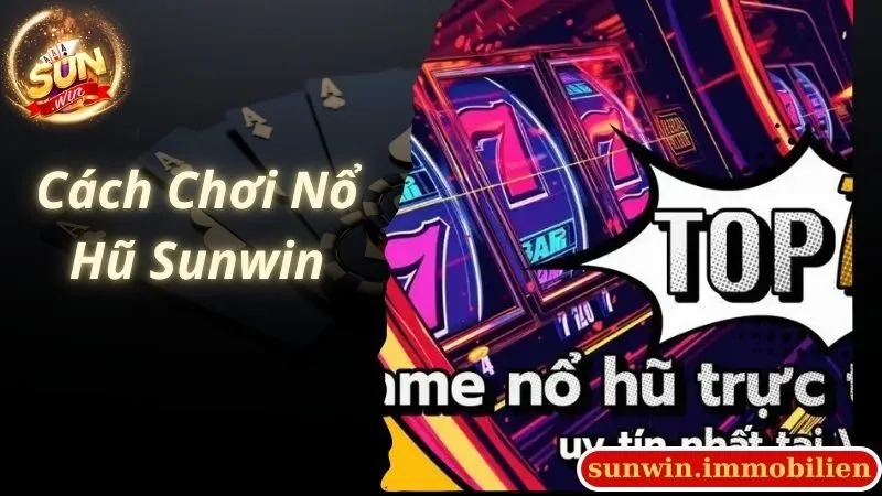 Cách Chơi Nổ Hũ Sunwin - Các Thông Tin Cần Biết