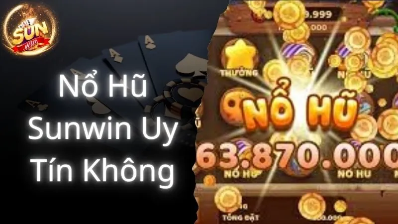 Nổ Hũ Sunwin Uy Tín Không - Sân Chơi Xanh Chín Đẳng Cấp