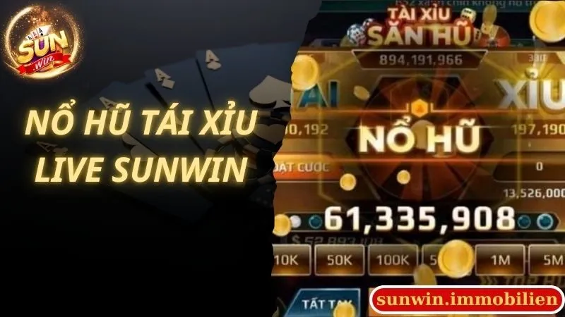 Nổ Hũ Tài Xỉu Live Sunwin Trò Chơi Giúp Bet Thủ Đổi Đời Nhanh Chóng