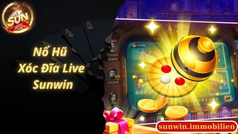 Nổ Hũ Xóc Đĩa Live Sunwin Hướng Dẫn Tham Gia Nhanh Chóng Nhất