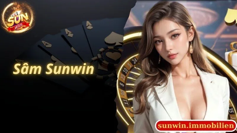 Sâm Sunwin - Game Bài Giải Trí Ấn Tượng Top 1 Tại Website